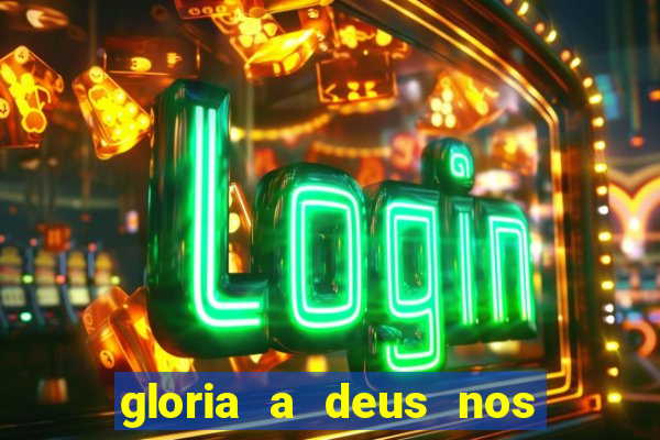 gloria a deus nos altos ceus letra